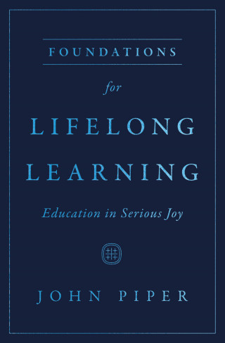John Piper: Foundations for Lifelong Learning