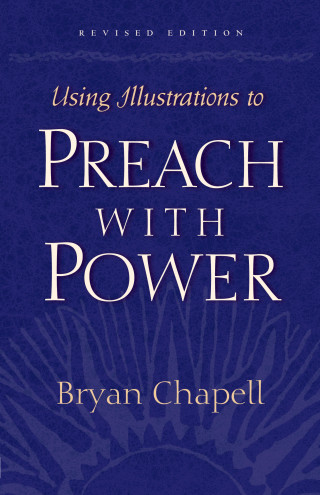 Bryan Chapell: Using Illustrations to Preach with Power (Revised Edition)