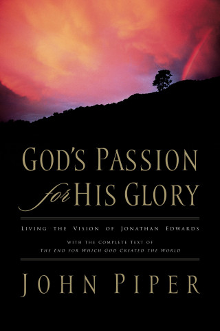 John Piper: God's Passion for His Glory