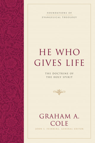 Graham A. Cole: He Who Gives Life