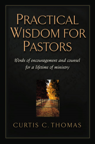 Curtis C. Thomas: Practical Wisdom for Pastors