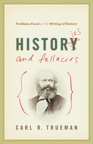Carl R. Trueman: Histories and Fallacies