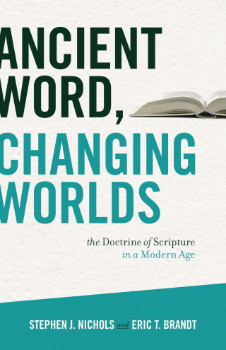 Stephen J. Nichols, Eric T. Brandt: Ancient Word, Changing Worlds