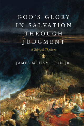 James M. Hamilton Jr.: God's Glory in Salvation through Judgment