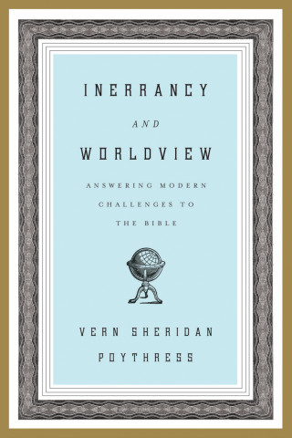 Vern S. Poythress: Inerrancy and Worldview