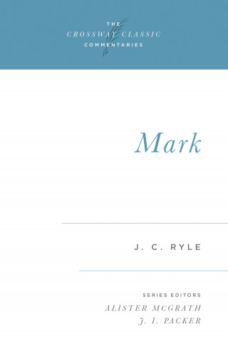 J. C. Ryle: Mark (Expository Thoughts on the Gospels)