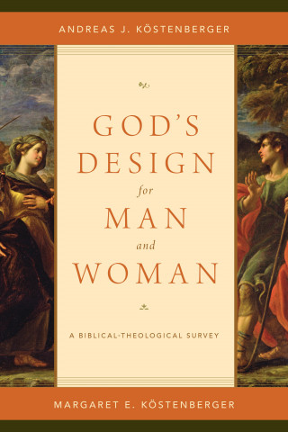 Andreas J. Köstenberger, Margaret Elizabeth Köstenberger: God's Design for Man and Woman