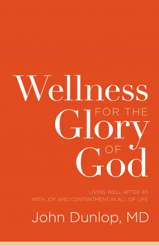 MD John Dunlop: Wellness for the Glory of God