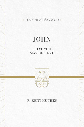 R. Kent Hughes: John (ESV Edition)