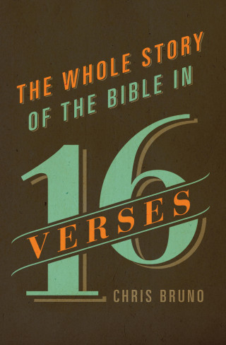 Chris Bruno: The Whole Story of the Bible in 16 Verses