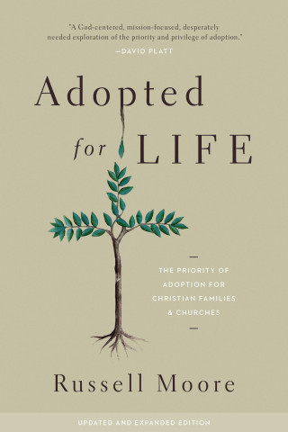 Russell Moore: Adopted for Life (Updated and Expanded Edition)