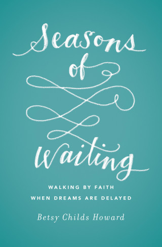 Betsy Childs Howard: Seasons of Waiting