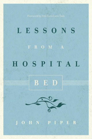 John Piper: Lessons from a Hospital Bed