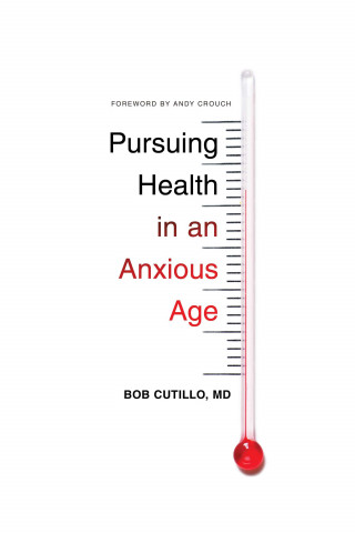 MD Bob Cutillo: Pursuing Health in an Anxious Age