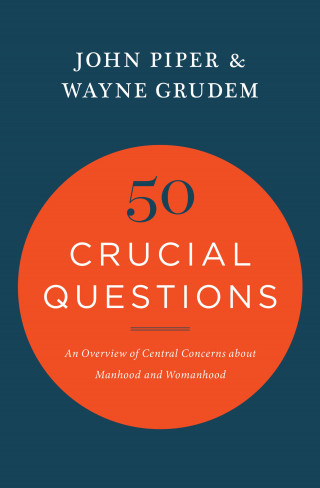 John Piper, Wayne Grudem: 50 Crucial Questions