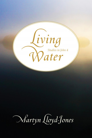 Martyn Lloyd-Jones: Living Water