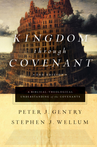 Peter J. Gentry, Stephen J. Wellum: Kingdom through Covenant (Second Edition)