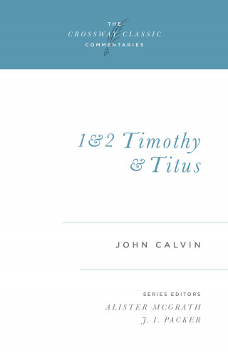 John Calvin: 1 and 2 Timothy and Titus