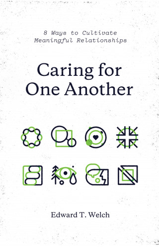 Edward T. Welch: Caring for One Another