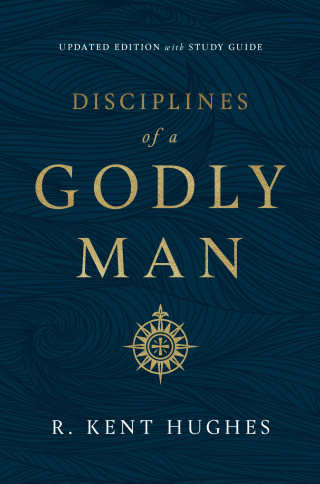 R. Kent Hughes: Disciplines of a Godly Man (Updated Edition)
