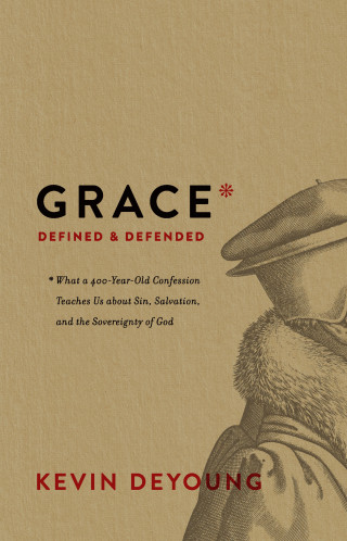Kevin DeYoung: Grace Defined and Defended