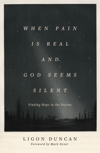 Ligon Duncan: When Pain Is Real and God Seems Silent