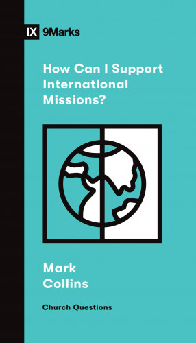 Mark Collins: How Can I Support International Missions?