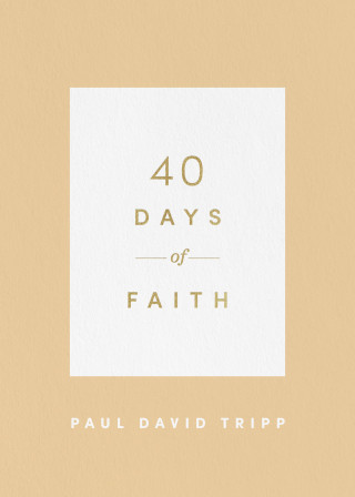 Paul David Tripp: 40 Days of Faith