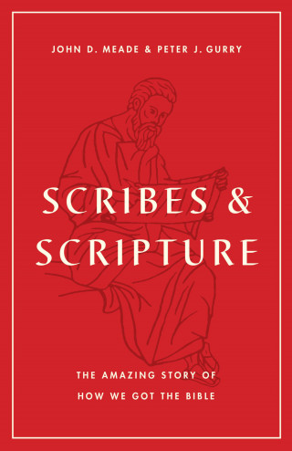 John D. Meade, Peter J. Gurry: Scribes and Scripture