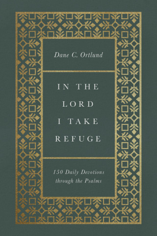 Dane Ortlund: In the Lord I Take Refuge