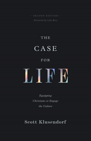 Scott Klusendorf: The Case for Life (Second edition)