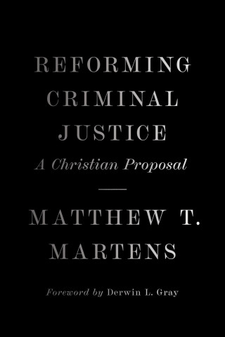 Matthew T. Martens: Reforming Criminal Justice