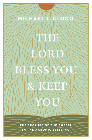 Michael Glodo: The Lord Bless You and Keep You