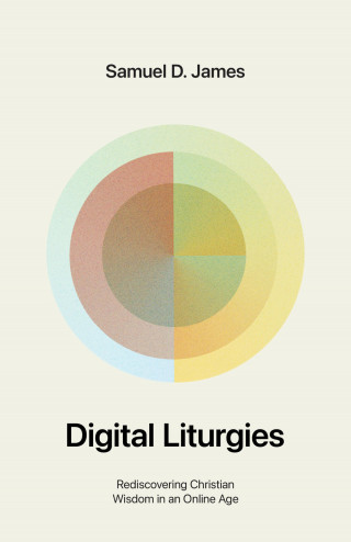 Samuel James: Digital Liturgies