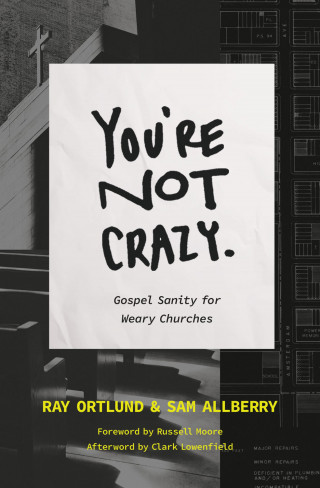 Ray Ortlund, Sam Allberry: You're Not Crazy