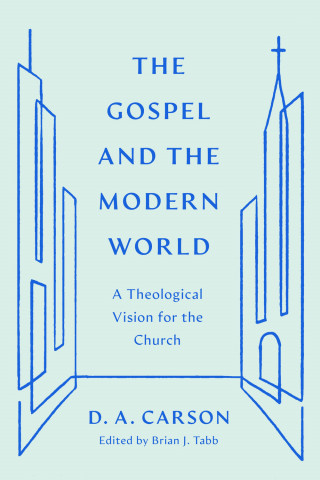D. A. Carson: The Gospel and the Modern World