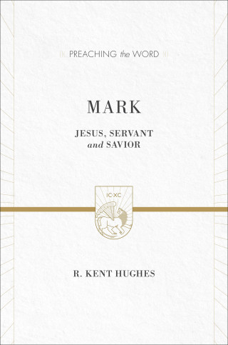 R. Kent Hughes: Mark (2 volumes in 1 / ESV Edition)
