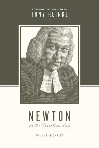 Tony Reinke: Newton on the Christian Life