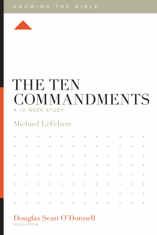 Michael LeFebvre: The Ten Commandments