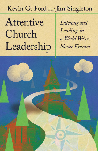 Kevin G. Ford, Jim Singleton: Attentive Church Leadership