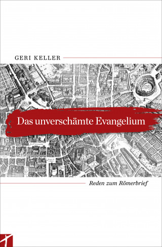 Geri Keller: Das unverschämte Evangelium