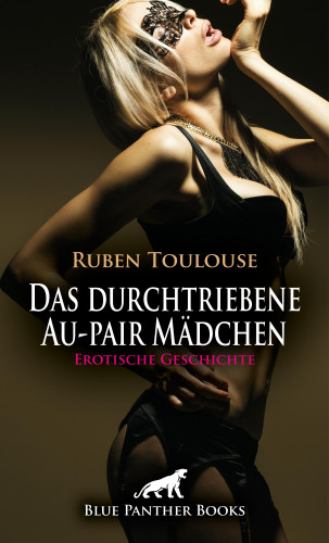 Ruben Toulouse: Das durchtriebene Au-pair Mädchen | Erotische Geschichte