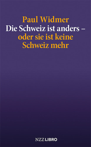 Paul Widmer: Die Schweiz ist anders – oder sie ist keine Schweiz mehr