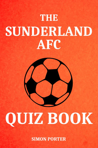 Simon Porter: The Sunderland AFC Quiz Book