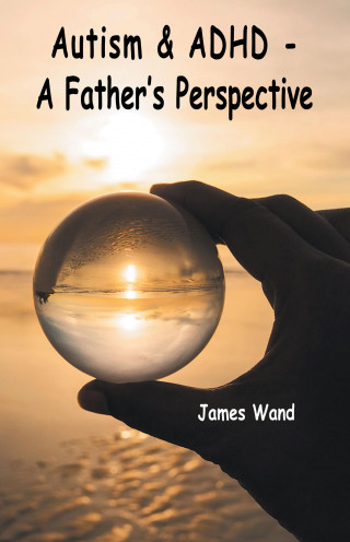 James Wand: Autism & ADHD - A Father's Perspective