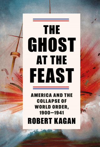 Robert Kagan: The Ghost at the Feast