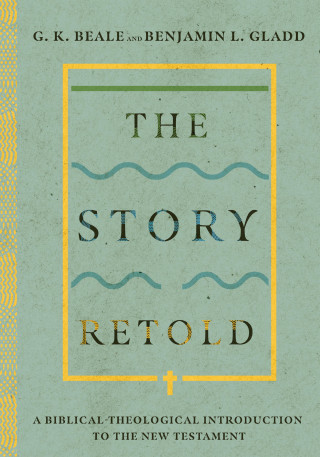 G. K. Beale, Benjamin L. Gladd: The Story Retold