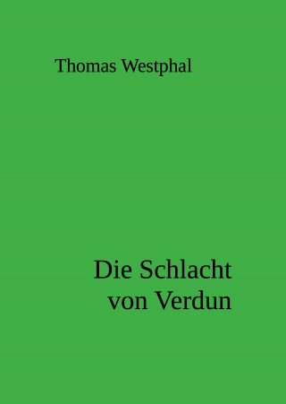 Thomas Westphal: Die Schlacht von Verdun