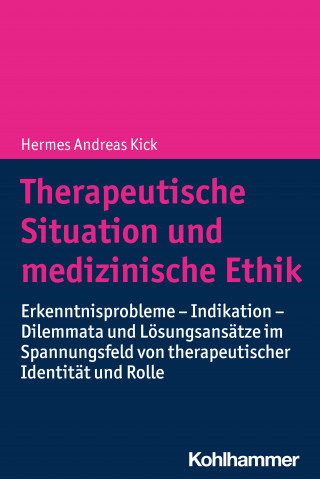 Hermes Andreas Kick: Therapeutische Situation und medizinische Ethik