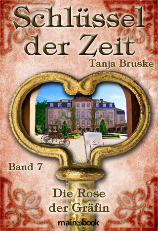 Tanja Bruske: Schlüssel der Zeit - Band 7: Die Rose der Gräfin